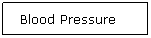 Text Box: Blood Pressure
